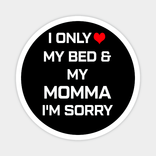 I Only Love My Bed And My Momma  30 Magnet by finchandrewf